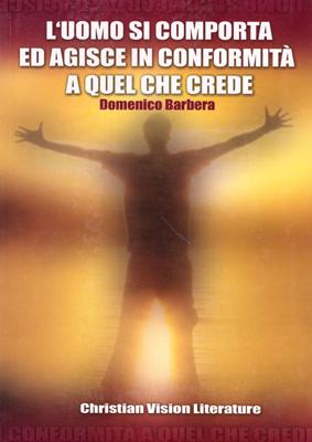 L'uomo si comporta ed agisce in conformità a quel che crede