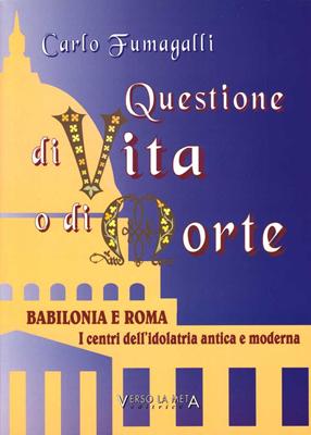 Questione di vita o di morte - Babilonia e Roma: i centri dell'idolatria antica e moderna