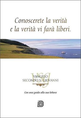 Conoscerete la Verità, e la Verità Vi farà liberi - Vangelo secondo S. Giovanni con una guida alla sua lettura