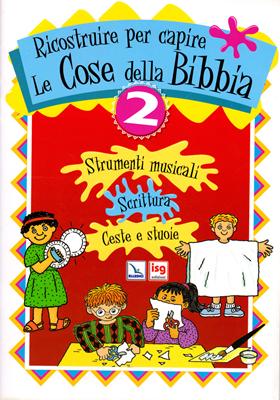 Ricostruire per capire le cose della Bibbia - Vol. 2: Strumenti musicali, Scrittura, Ceste e stuoie (Spillato)