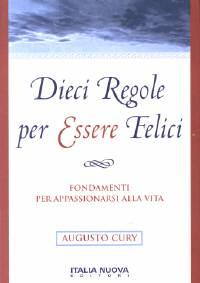 Dieci regole per essere felici - Fondamenti per appassionarsi alla vita