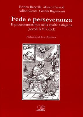 Fede e perseveranza - Il protestantesimo nella realtà astigiana (secoli XVI-XXI)