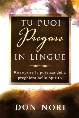 Tu puoi pregare in lingue - Riscopri la potenza della preghiera nello Spirito