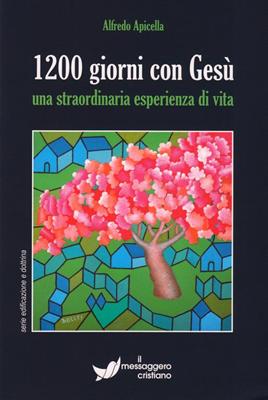 1200 giorni con Gesù - Una straordinaria esperienza di vita