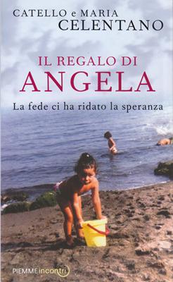 Il regalo di Angela - La fede ci ha ridato la speranza