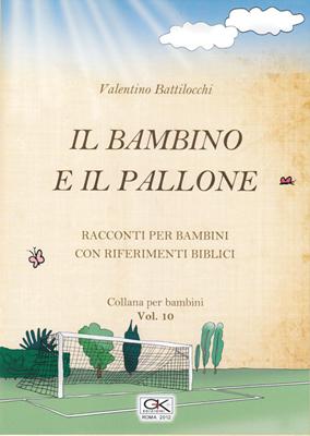 Il bambino e il pallone - Racconto per bambini con riferimenti biblici - Volume 10