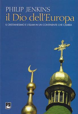 Il Dio dell'Europa - Il cristianesimo e l'islam in un continente che cambia