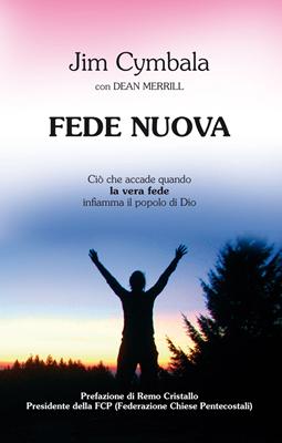 Fede nuova - Ciò che vi accade quando la vera fede infiamma il popolo di Dio