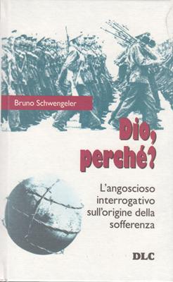 Dio, perché? - L'angoscioso interrogativo sull'origine della sofferenza