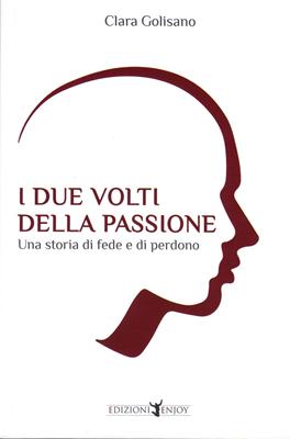 I due volti della passione - Una storia di fede e di perdono
