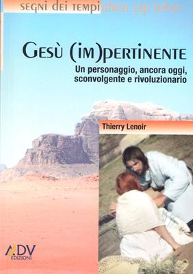 Gesù (im)pertinente. Un personaggio, ancora oggi, sconvolgente e rivoluzionario