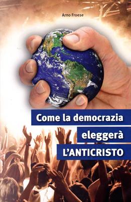 Come la democrazia eleggerà l'Anticristo