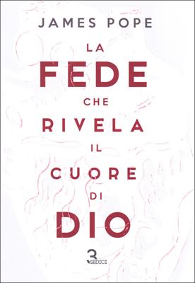 La fede che rivela il cuore di Dio