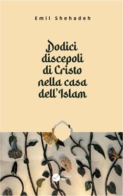 Dodici discepoli di Cristo nella casa dell’Islam (Brossura)