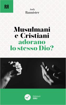 Musulmani e cristiani adorano lo stesso Dio? (Brossura)