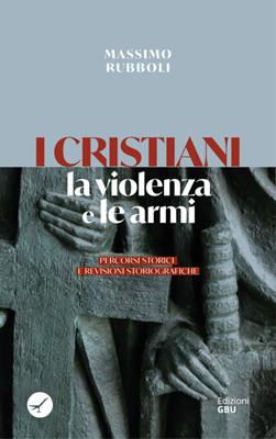 I cristiani, la violenza e le armi (Brossura)