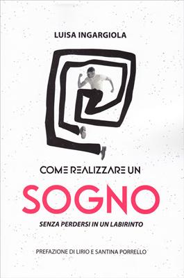 Come realizzare un sogno senza perdersi in un labirinto