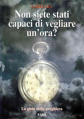 Non siete stati capaci di vegliare un'ora? - La gioia della preghiera.