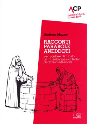 Racconti, parabole, aneddoti per parlare di Cristo ai musulmani e ai fedeli di altre confessioni