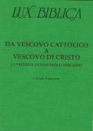 Da vescovo cattolico a vescovo di Cristo - La vicenda di Pier Paolo Vergerio Lux Biblica - n° 15 (Brossura)