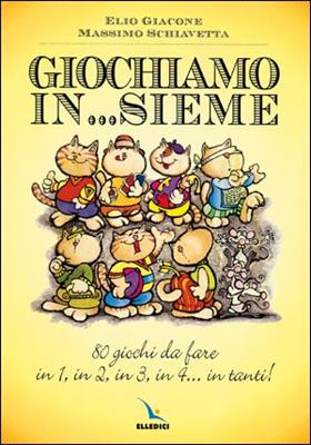 Giochiamo in... sieme - 80 giochi da fare in 1, in 2, in 3, in 4... in tanti
