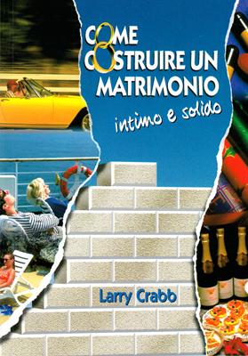 Come costruire un matrimonio intimo e solido - Un progetto per coppie e consulenti.