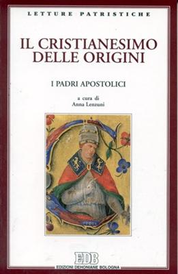 Il Cristianesimo delle origini - I Padri Apostolici