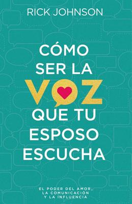 Cómo Ser la Voz que tu Esposo Escucha