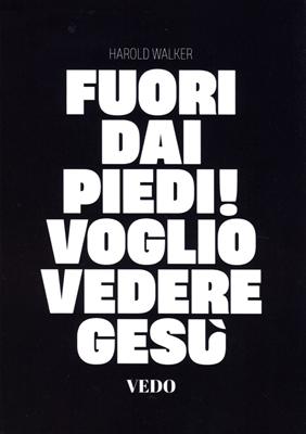 Fuori dai piedi! Voglio vedere Gesù