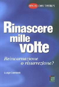 Rinascere mille volte: Reincarnazione o risurrezione? (Brossura)