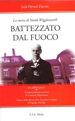 Battezzato dal fuoco - La storia di Smith Wigglesworth