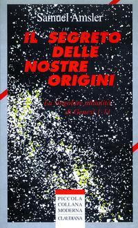 Il segreto delle nostre origini - La singolare attualità di Genesi 1 - 11 (Brossura)
