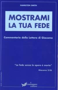 Mostrami la tua fede - Commentario della lettera di Giacomo (Brossura)