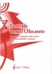La strada verso l'Olocausto - Una breve indagine sulla storia dell'antisemitismo cristiano