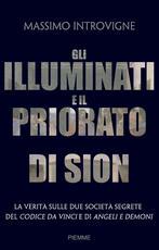 Gli illuminati e il priorato di Sion - La verità sulle due società segrete del Codice Da Vinci e di Angeli e Demoni