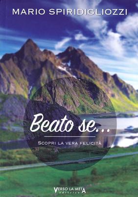 Beato se... scopri la vera felicità