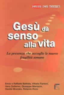 Gesù da senso alla vita - La presenza che accoglie le nuove fragilità umane