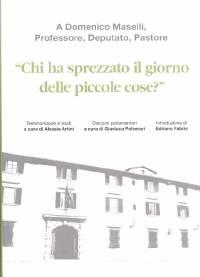 Chi ha sprezzato il giorno delle piccole cose? - A Domenico Maselli, Professore, Deputato, Pastore
