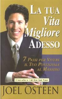 La tua vita migliore adesso - 7 passi per vivere il tuo potenziale al massimo - New York Times best seller