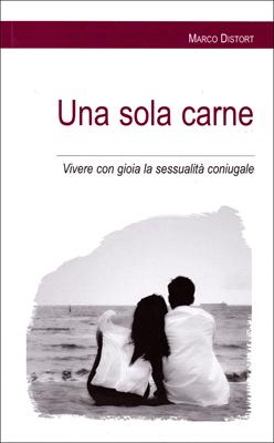 Una sola carne - Vivere con gioia la sessualità coniugale