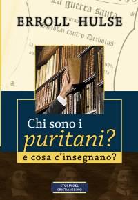 Chi sono i Puritani? E cosa c'insegnano? (Brossura)