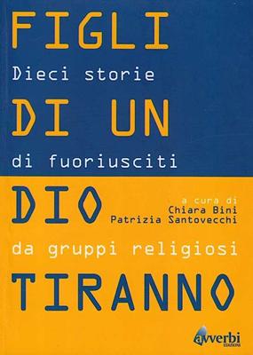 Figli di un dio tiranno - Dieci storie di fuoriusciti da gruppi religiosi
