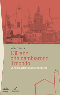 I 30 (trenta) anni che cambiarono il mondo - Un nuovo approccio al libro degli Atti (Brossura)