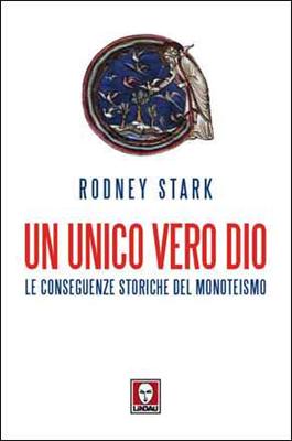 Un unico vero Dio - le conseguenze storiche del monoteismo