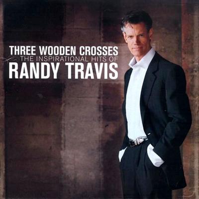 Three Wooden Crosses - The Inspiration Hits of Randy Travis