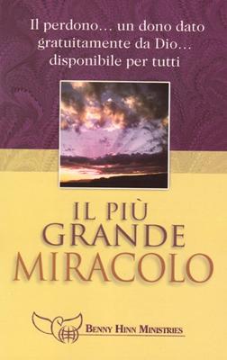 Il più grande miracolo - Il perdono... un dono dato gratuitamente da Dio... disponibile per tutti