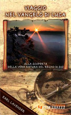 Viaggio nel Vangelo di Luca - Alla scoperta della vera natura del regno di Dio