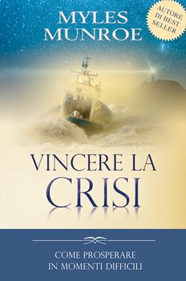 Vincere la crisi - Come prosperare in momenti difficili