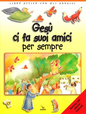Gesù ci fa suoi amici per sempre - Libro attivo con adesivi