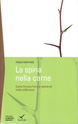 La spina nella carne - Come trovare forza e speranza nella sofferenza